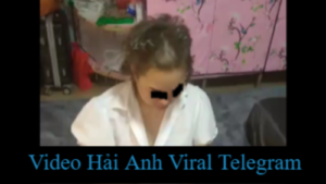 Video Hải Anh Viral Telegram