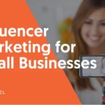 Influencer Marketing for Small Business Boosting Your Brands Reach